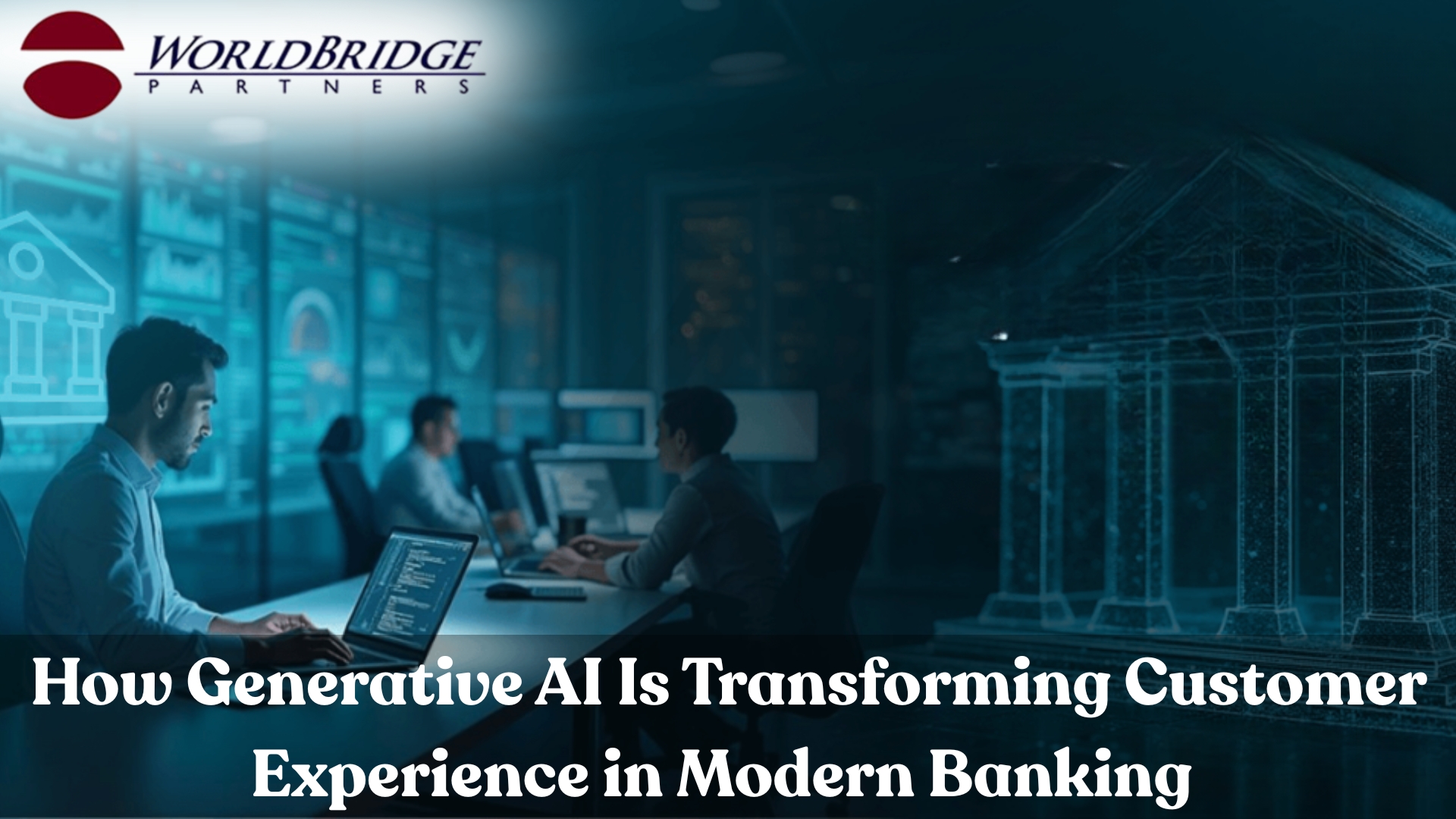 How Generative AI Is Transforming Customer Experience In Modern Banking