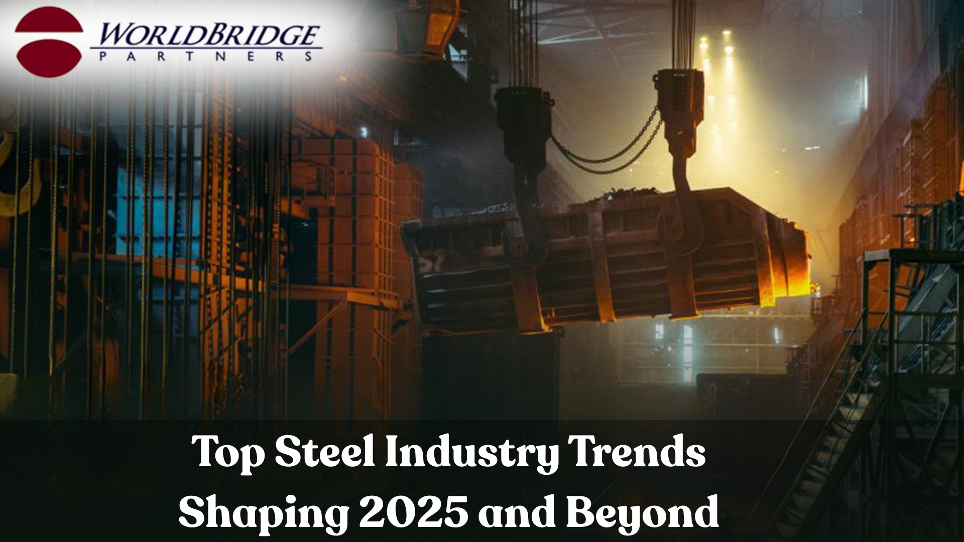Top Steel Industry Trends Shaping 2025 And Beyond
